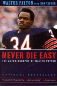 Never Die Easy: The Autobiography of Walter Payton